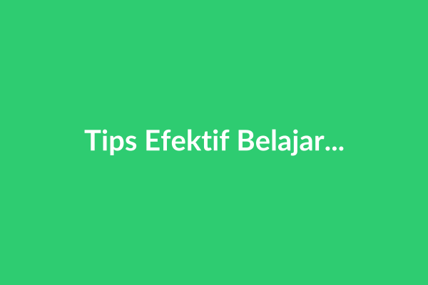 Tips Efektif Belajar Menjelang Ujian